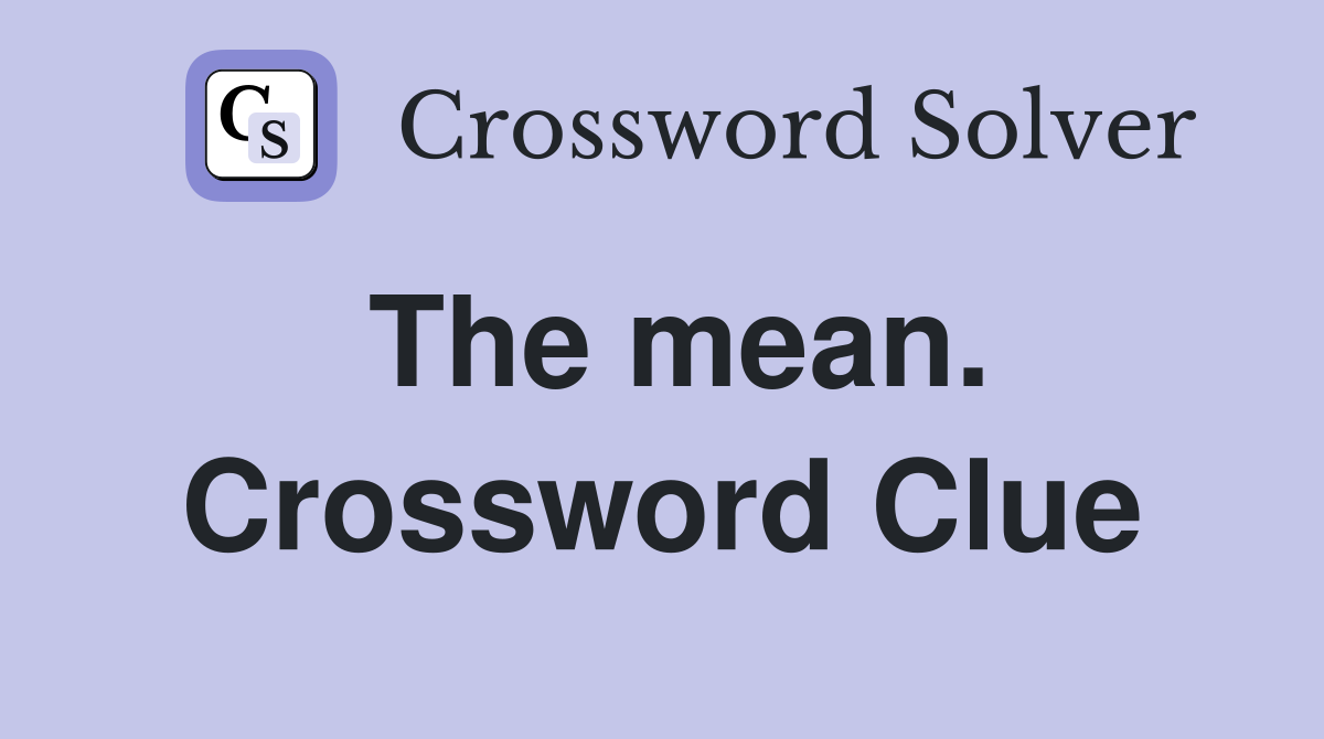 The mean. Crossword Clue