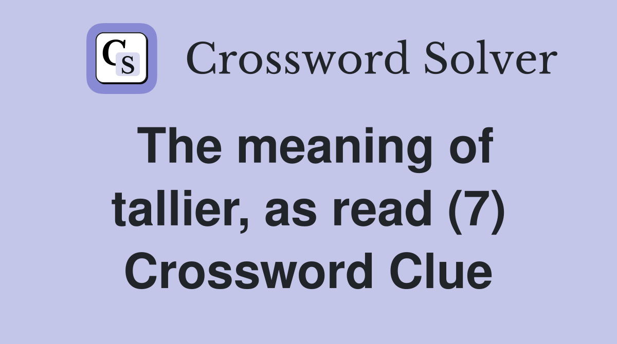 The meaning of tallier, as read (7) Crossword Clue
