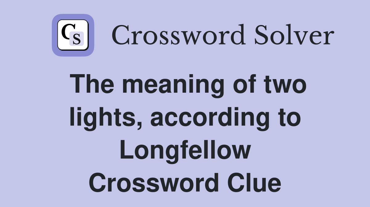 The meaning of two lights, according to Longfellow Crossword Clue
