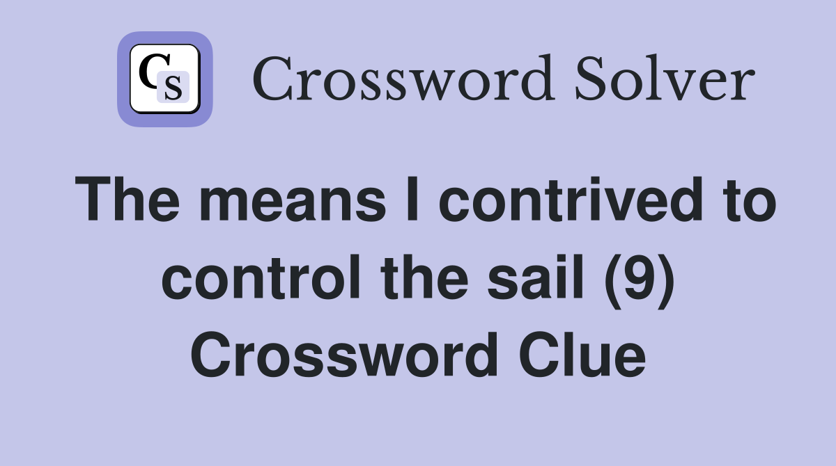 The means I contrived to control the sail (9) Crossword Clue