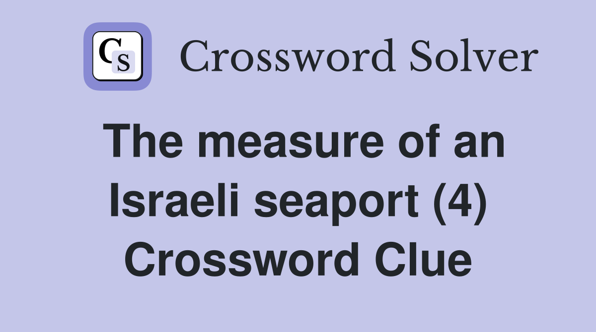 The measure of an Israeli seaport (4) Crossword Clue