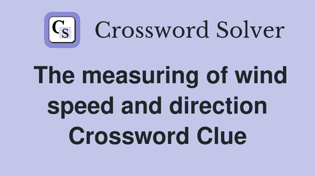The measuring of wind speed and direction Crossword Clue