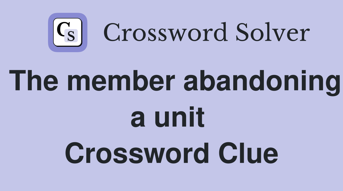 The member abandoning a unit  Crossword Clue