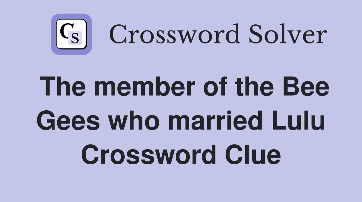The member of the Bee Gees who married Lulu Crossword Clue