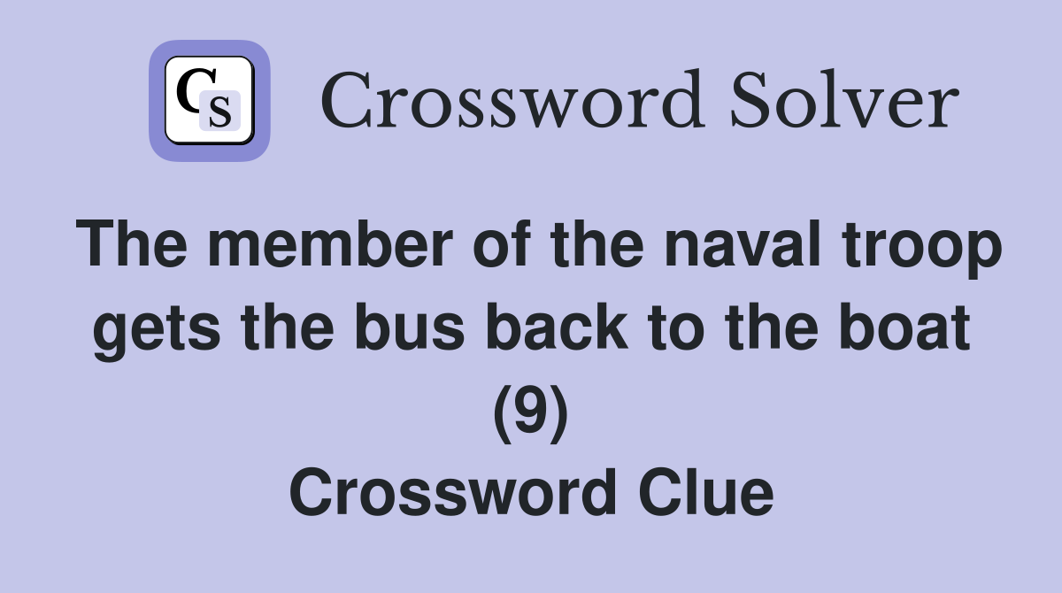 The member of the naval troop gets the bus back to the boat (9) Crossword Clue