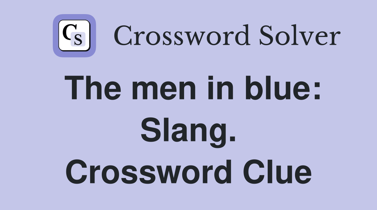 The men in blue: Slang. Crossword Clue