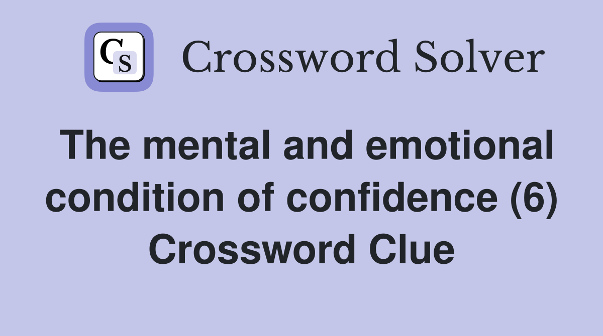 The mental and emotional condition of confidence (6) Crossword Clue