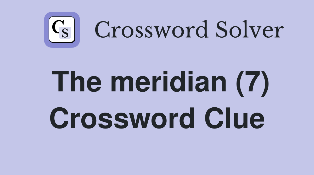 The meridian (7) Crossword Clue