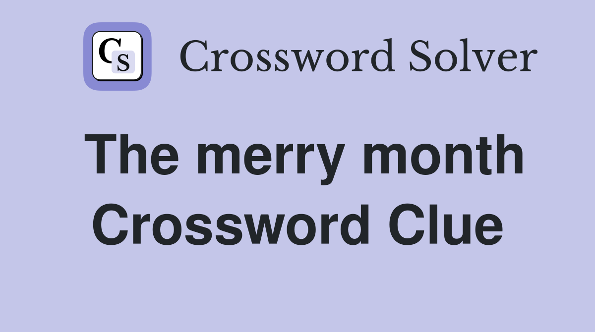 The merry month Crossword Clue