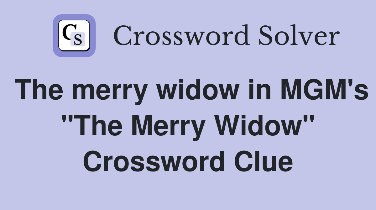 The merry widow in MGM's "The Merry Widow" Crossword Clue
