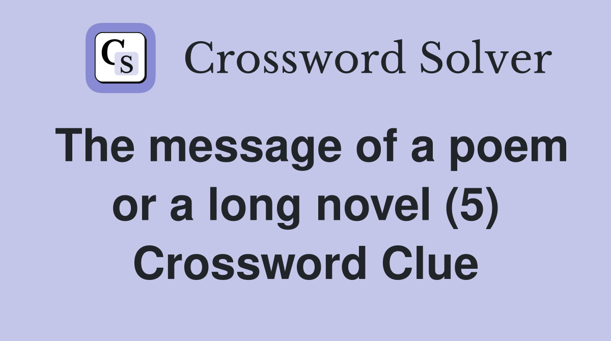 The message of a poem or a long novel (5) Crossword Clue