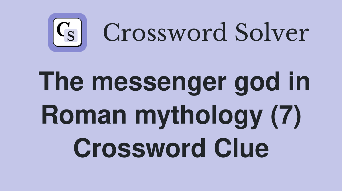The messenger god in Roman mythology (7) Crossword Clue