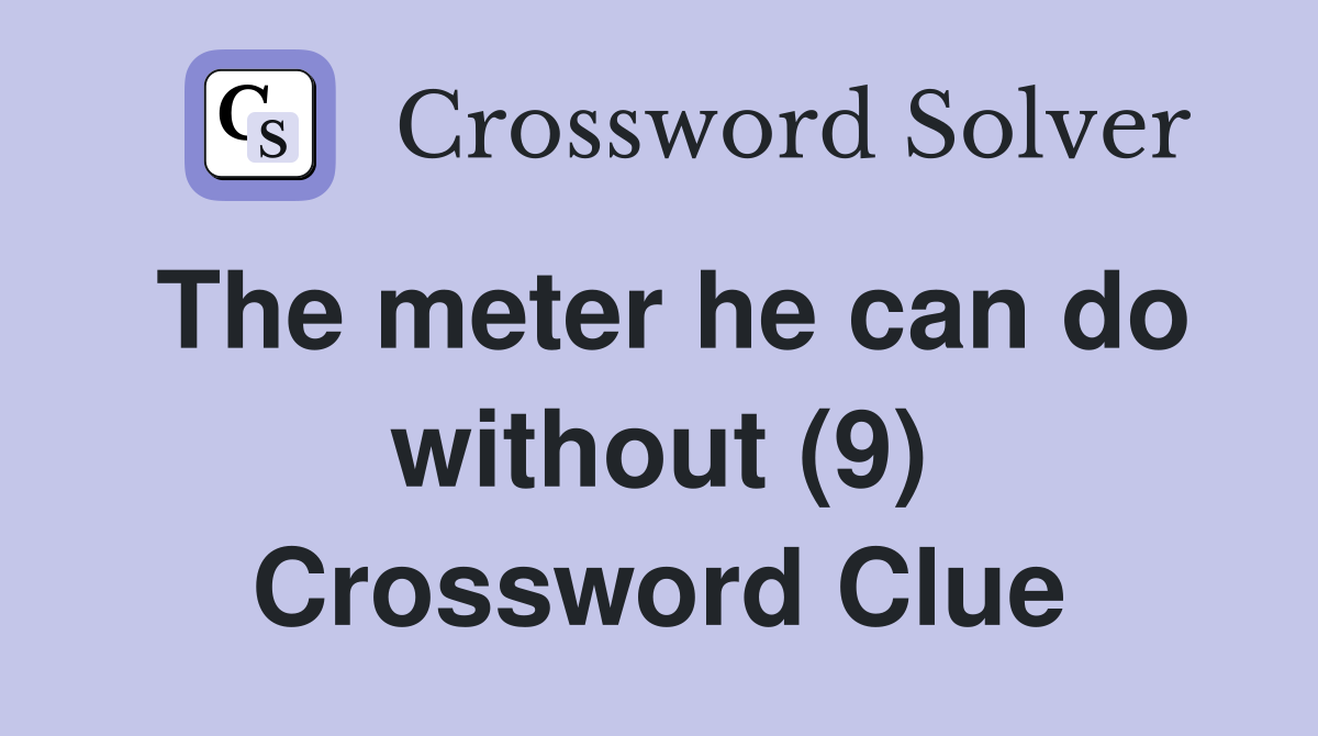 The meter he can do without (9) Crossword Clue