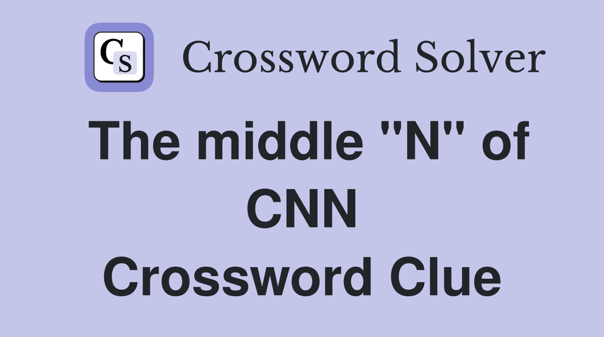 The middle "N" of CNN Crossword Clue