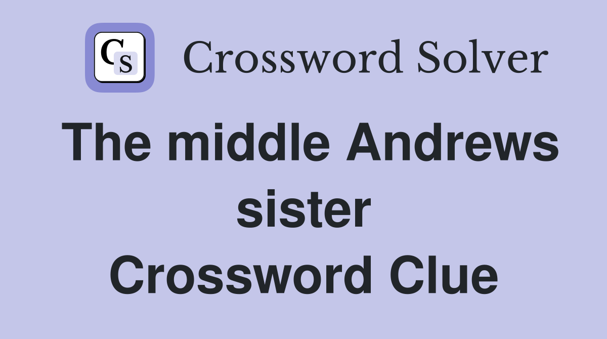 The middle Andrews sister Crossword Clue