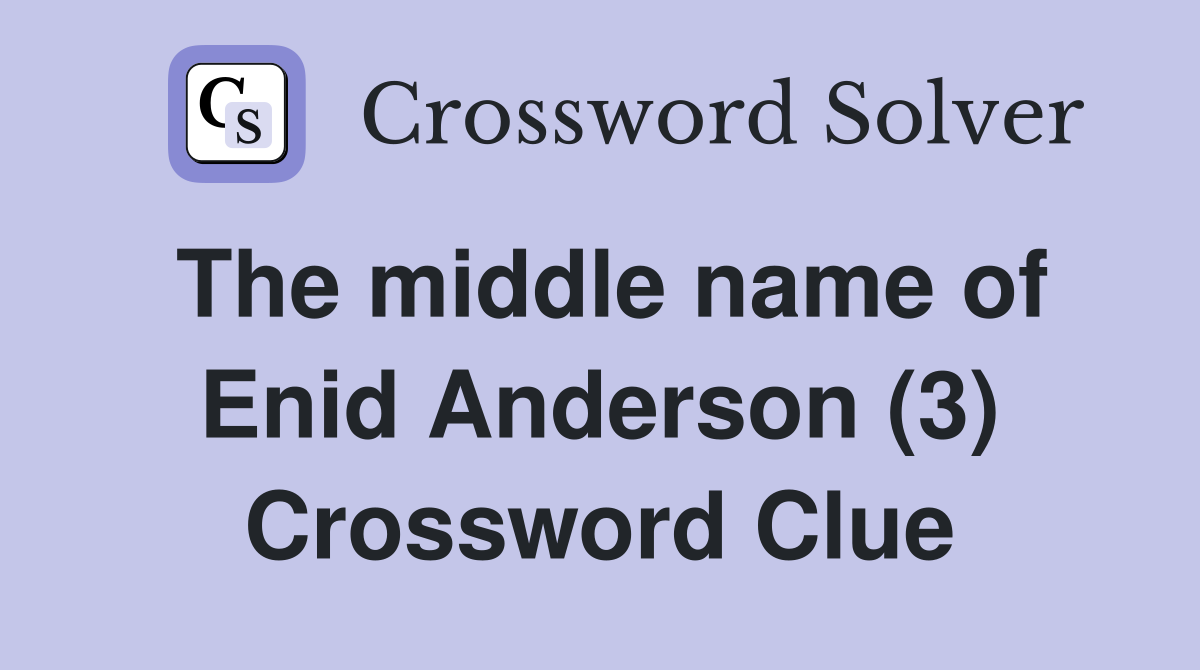 The middle name of Enid Anderson (3) Crossword Clue