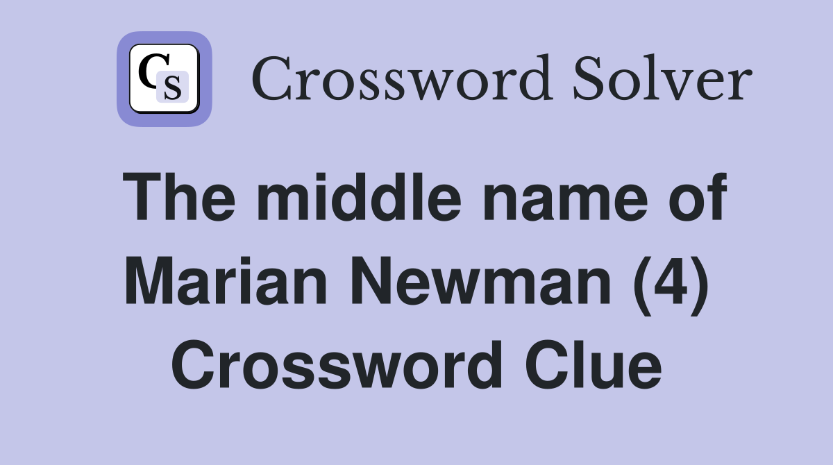 The middle name of Marian Newman (4) Crossword Clue