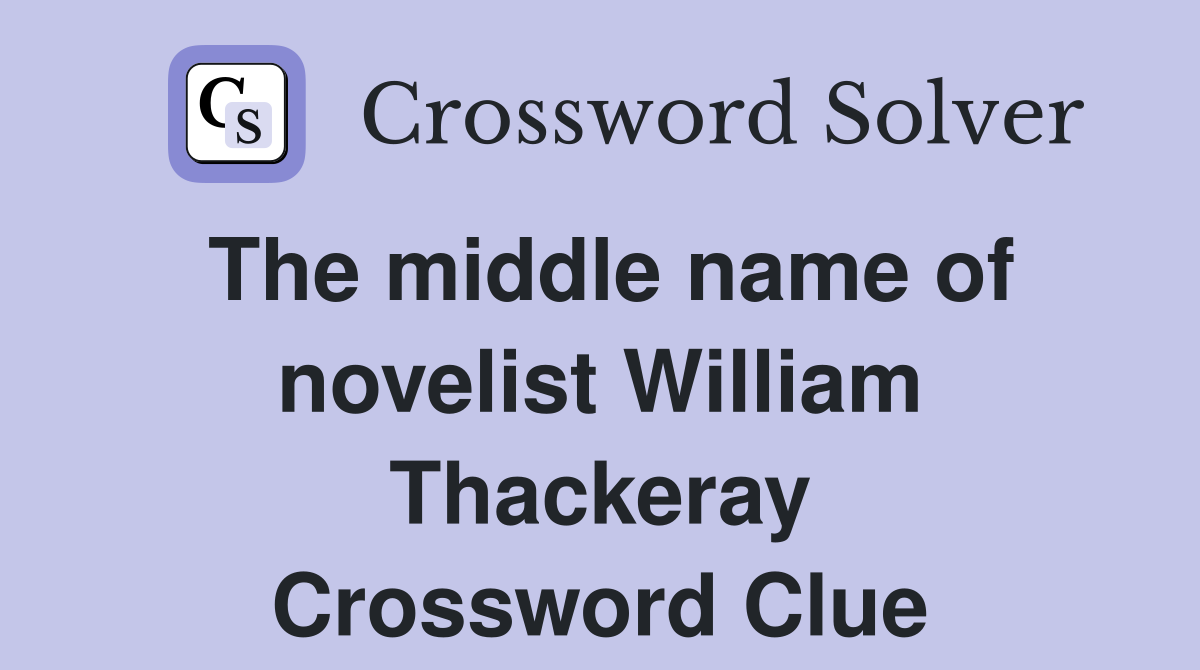 The middle name of novelist William Thackeray Crossword Clue