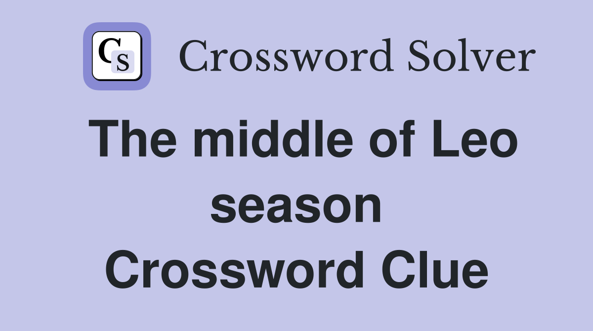The middle of Leo season Crossword Clue