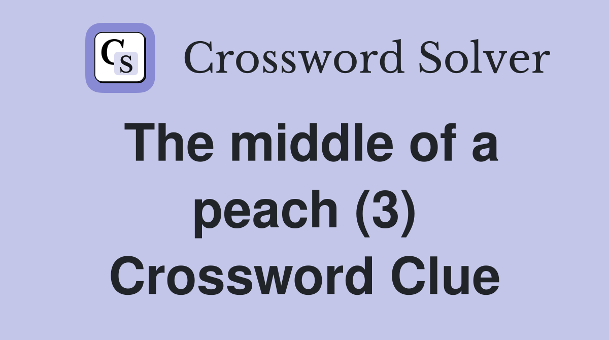 The middle of a peach (3) Crossword Clue