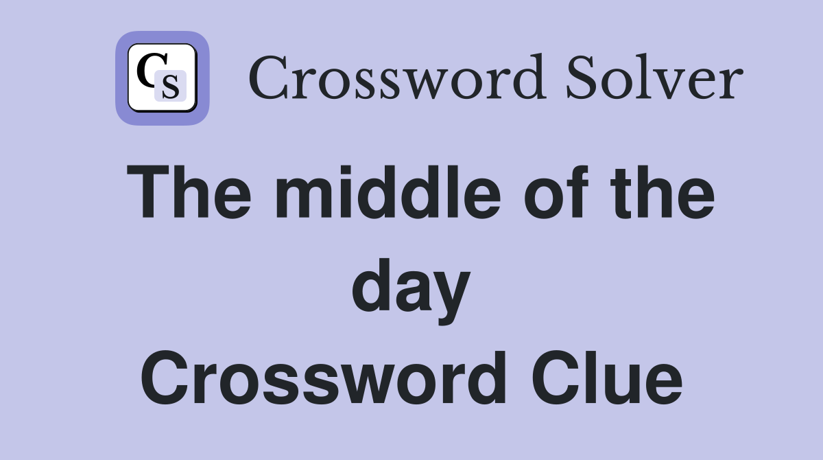 The middle of the day Crossword Clue