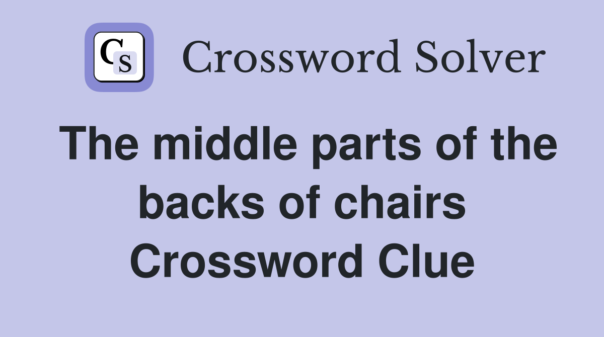 The middle parts of the backs of chairs Crossword Clue