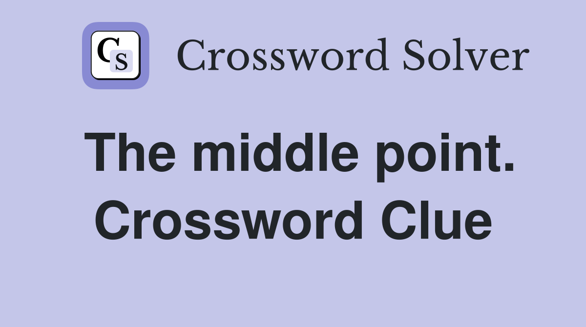The middle point. Crossword Clue