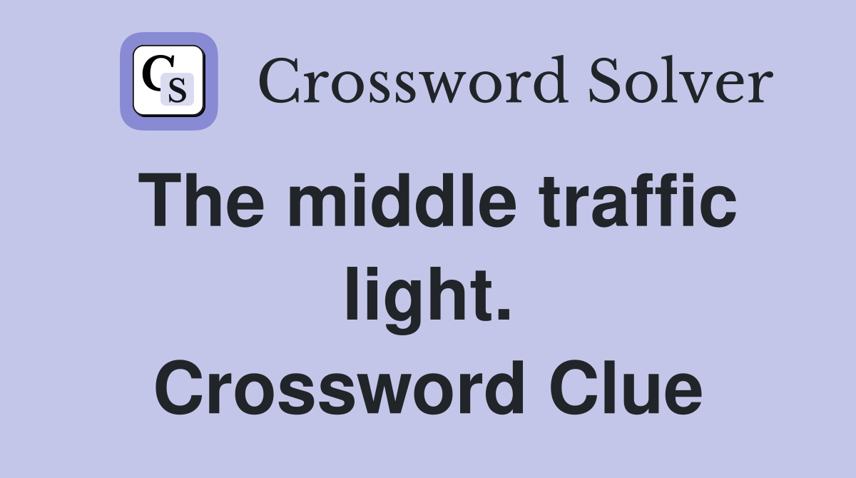The middle traffic light. Crossword Clue