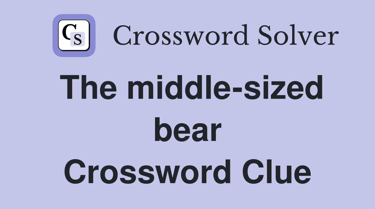 The middle-sized bear Crossword Clue