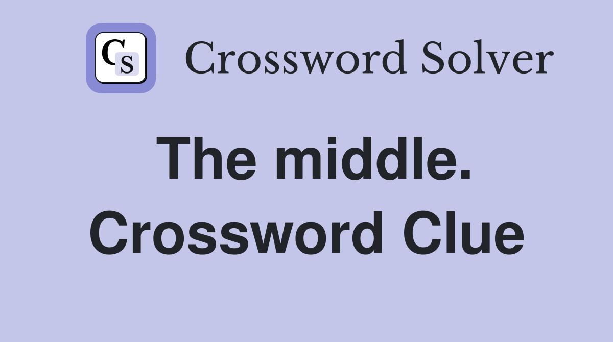 The middle. Crossword Clue