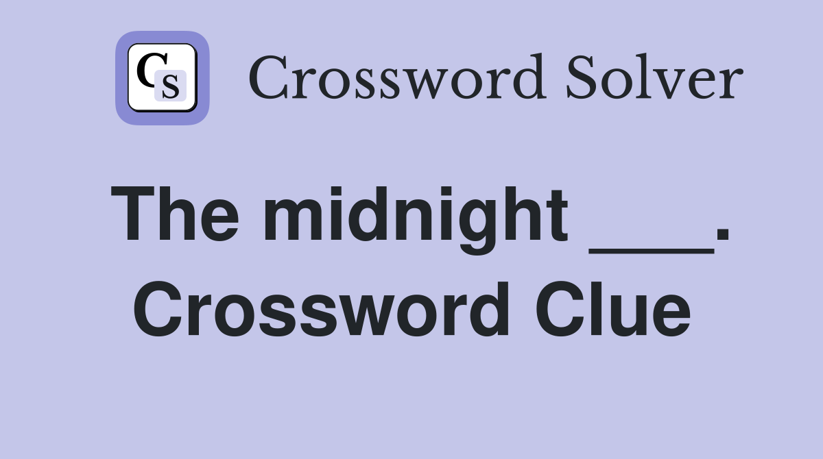The midnight ___. Crossword Clue
