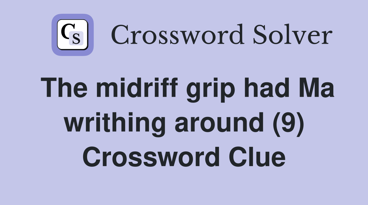 The midriff grip had Ma writhing around (9) Crossword Clue