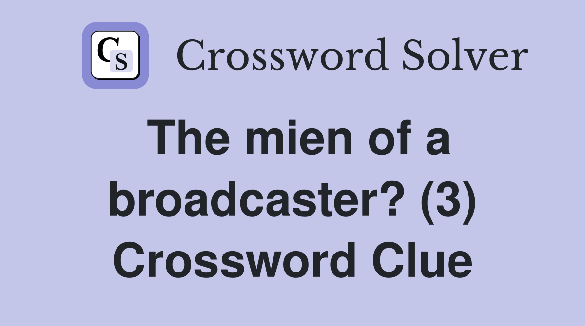 The mien of a broadcaster? (3) Crossword Clue