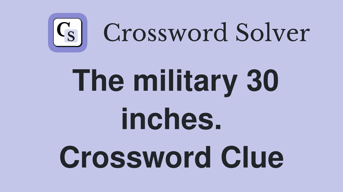 The military 30 inches. Crossword Clue
