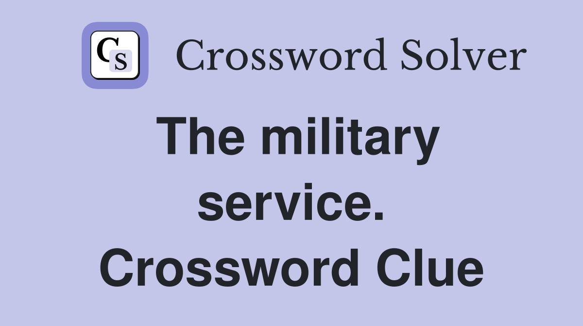The military service. Crossword Clue