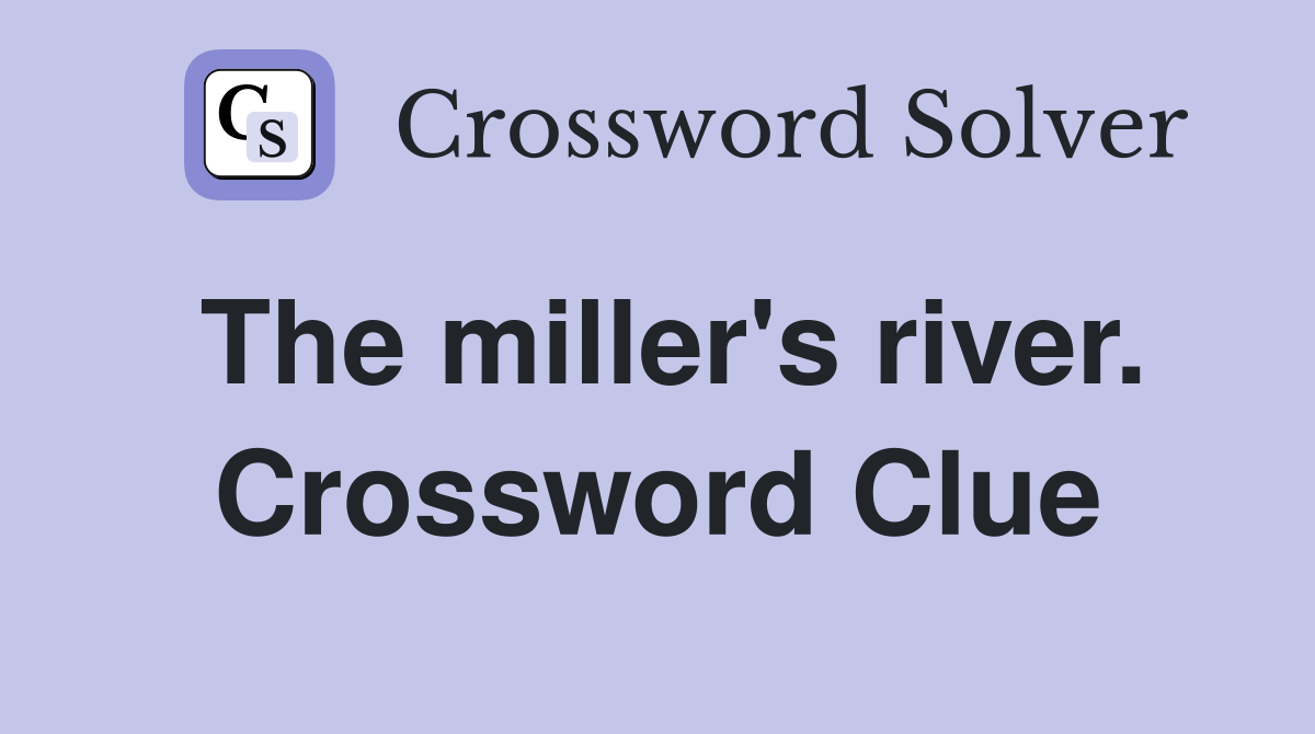 The miller's river. Crossword Clue