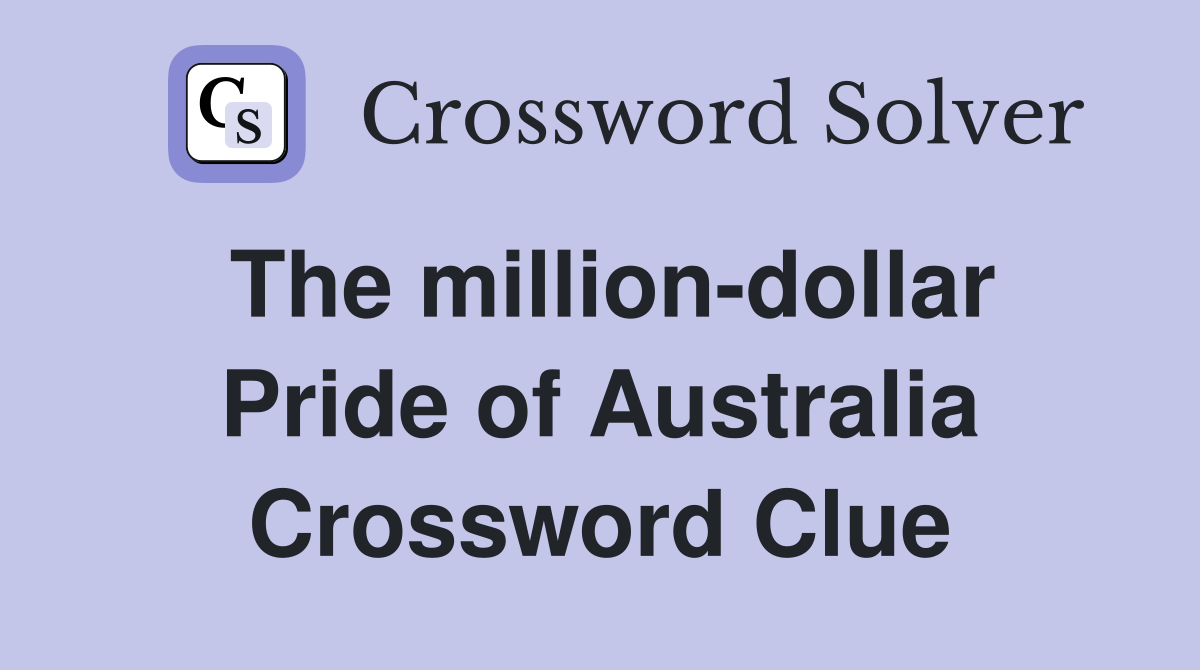 The million-dollar Pride of Australia Crossword Clue