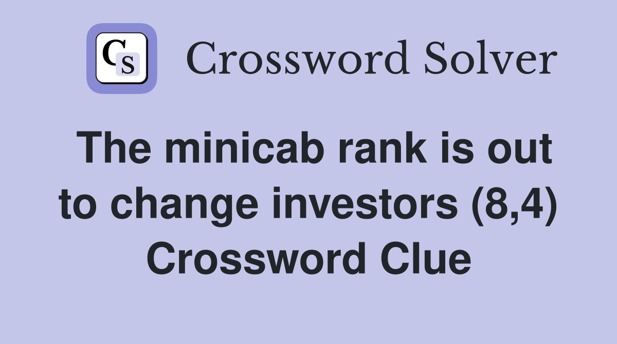 The minicab rank is out to change investors (8,4) Crossword Clue