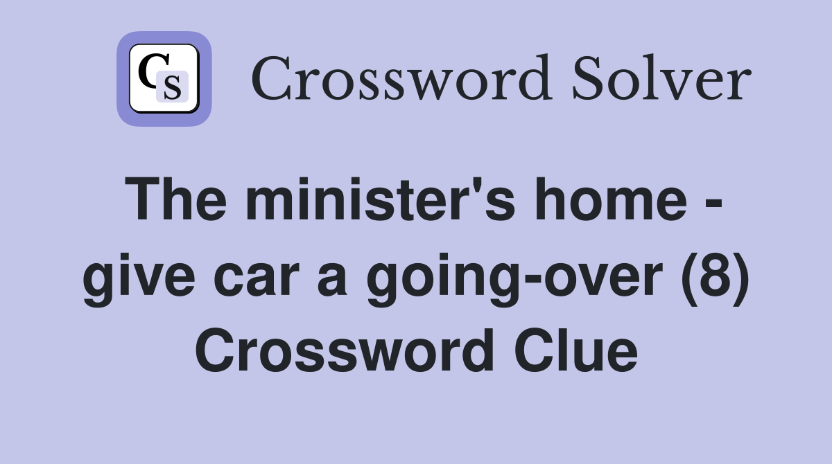 The minister's home - give car a going-over (8) Crossword Clue