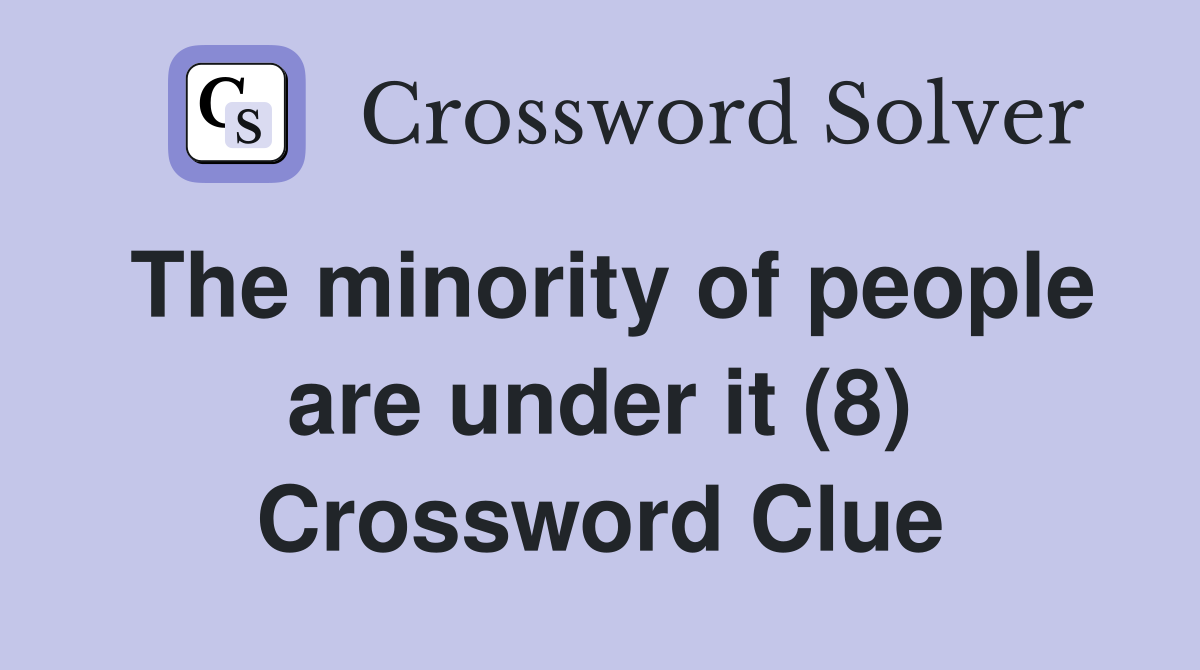 The minority of people are under it (8) Crossword Clue