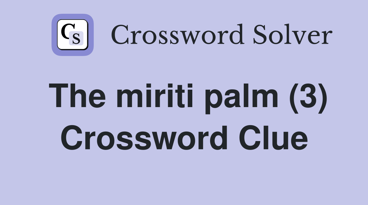 The miriti palm (3) Crossword Clue
