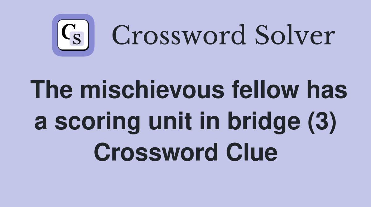 The mischievous fellow has a scoring unit in bridge (3) Crossword Clue