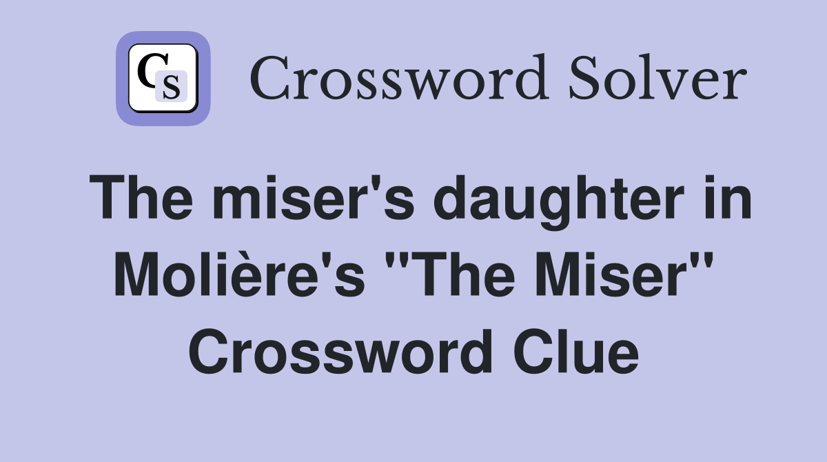 The miser's daughter in Molière's "The Miser" Crossword Clue
