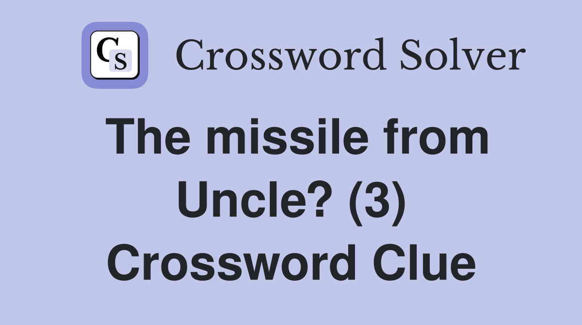 The missile from Uncle? (3) Crossword Clue