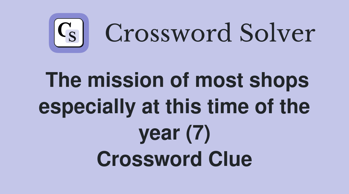 The mission of most shops especially at this time of the year (7) Crossword Clue