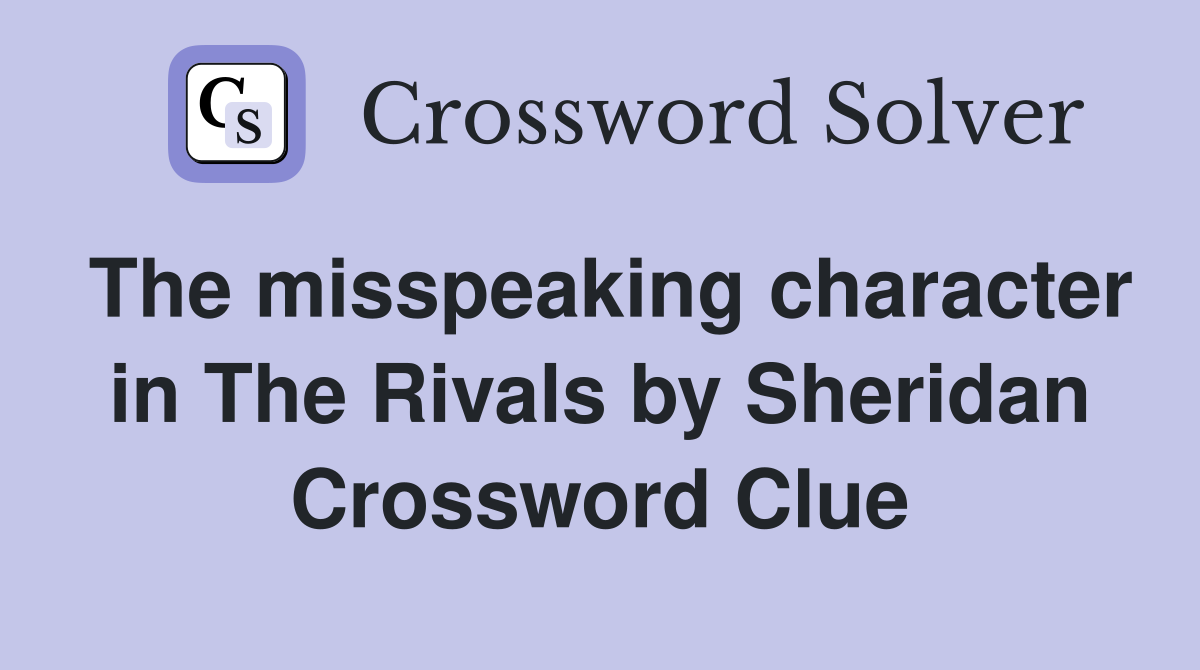 The misspeaking character in The Rivals by Sheridan Crossword Clue