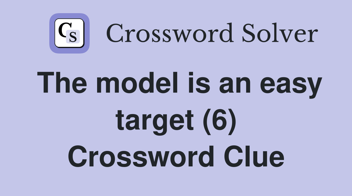 The model is an easy target (6) Crossword Clue