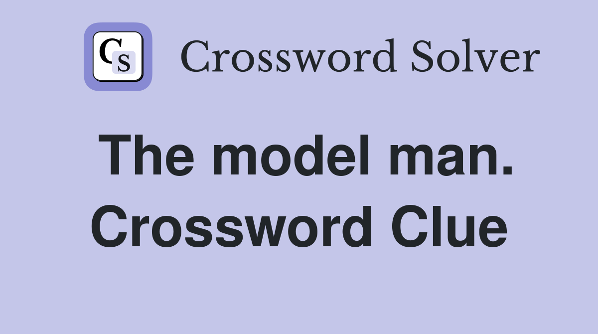 The model man. Crossword Clue