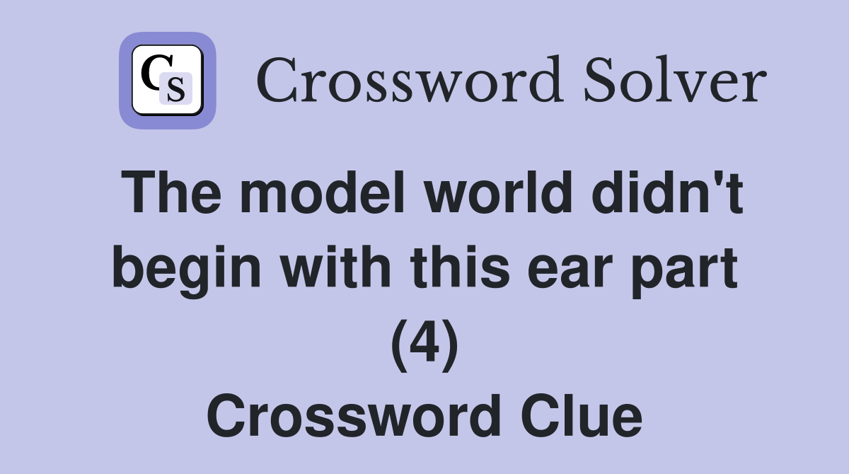 The model world didn't begin with this ear part (4) Crossword Clue
