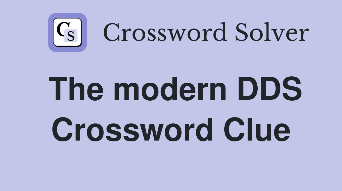The modern DDS Crossword Clue